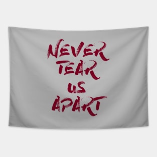 Never Tear Us Apart, burgundy Tapestry