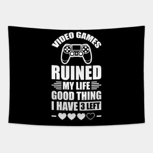 Video games ruined my life good thing I have 3 left Tapestry