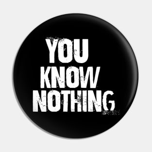 You know nothing Pin