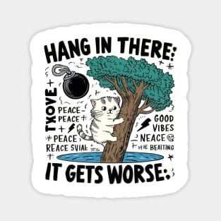 Hang In There; It Gets Worse T-shirt - Humorous Cat Design with Dark Twist Magnet