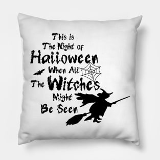 this the night of halloween when all the witches might be seen for Halloween Pillow