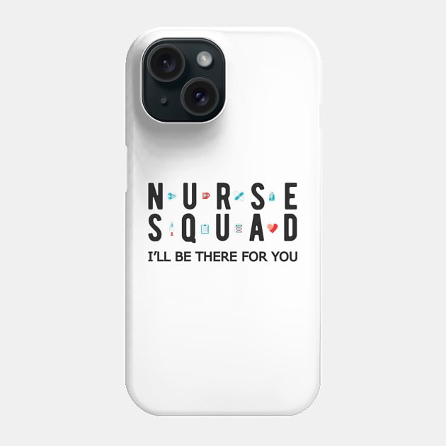 Nurse Squad - I'll be there for you Phone Case by KC Happy Shop