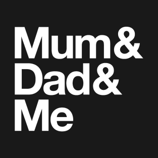 Mum & Dad & Me T-Shirt