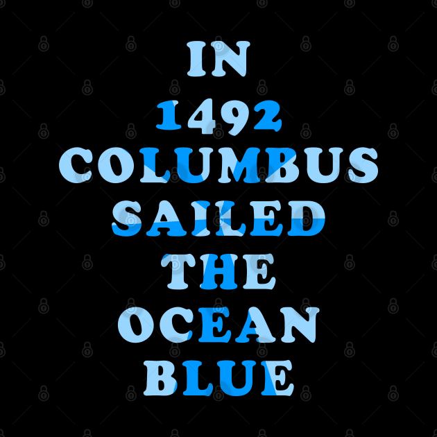 In 1492 Columbus Sailed the Ocean Blue by Lyvershop