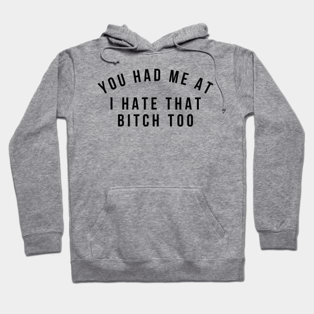 You Had Me At I Hate That Bitch Too Funny T-Shirt Gift You Had Me At I Hate That Bitch Too Funny T-Shirt Gift