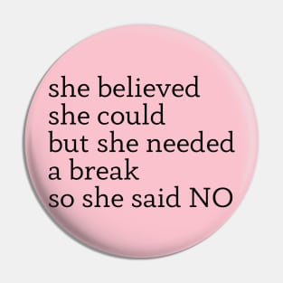 she believed she could but she needed a break so she said NO Pin