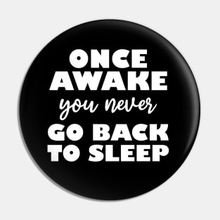 once awake you never go back to sleep Pin