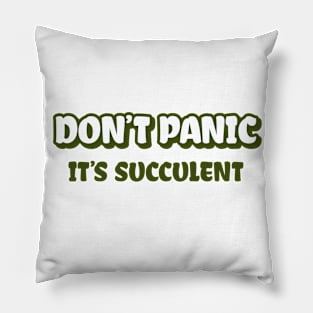 Don't Panic It's Succulent Pillow