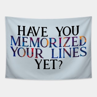 Have you Memorized Your Lines Yet? Tapestry