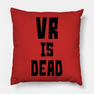 VR is Dead (Black) Pillow