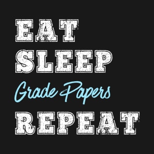 Funny Teachers Grade Papers Eat Sleep Repeat Grading Students Work T-Shirt