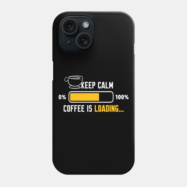 Keep calm coffee is loading Phone Case by Work Memes