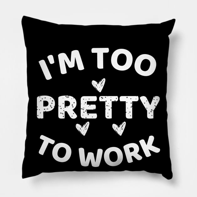 i'm too pretty to work Pillow by mdr design