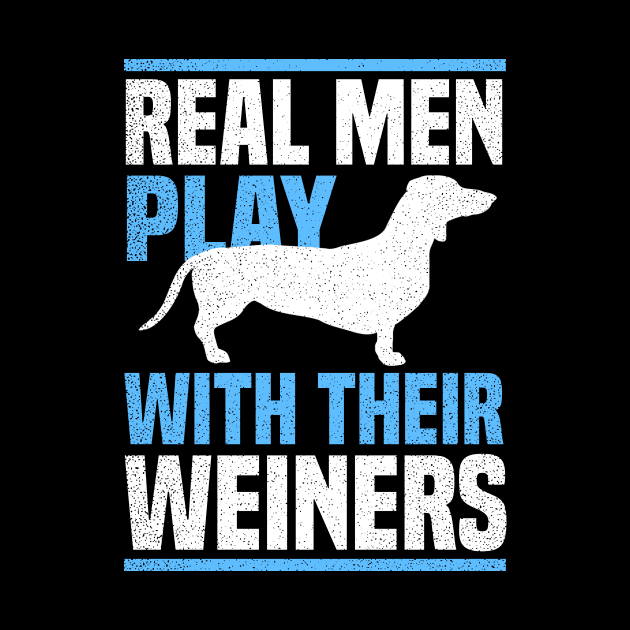 Weiner Dog Shirt | Real Men Play With Their Gift by Gawkclothing