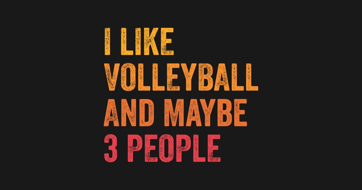 I Like Volleyball & Maybe 3 People - Volleyball - T-Shirt | TeePublic