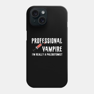 Phlebotomist - Professional Vampire I'm really a phlebotomist Phone Case