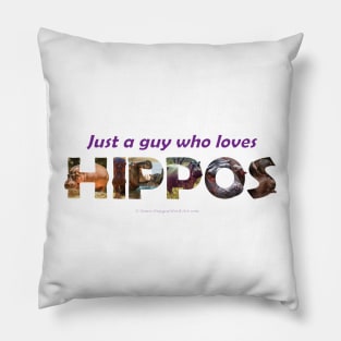 just a guy who loves hippos - Wildlife oil painting wordart Pillow