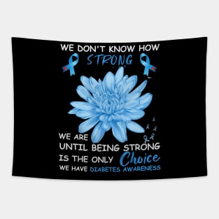 We Don't Know How Strong We Are Until Being Strong Is The Only Choice We Have Diabetes Tapestry