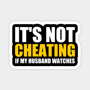 It's Not Cheating If My Husband Watches Funny Saying. Magnet