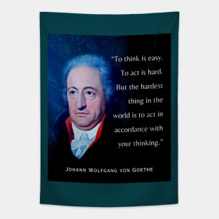 Johann Wolfgang von Goethe portrait and quote: To think is easy. To act is hard. But the hardest thing in the world is to act in accordance with your thinking. Tapestry