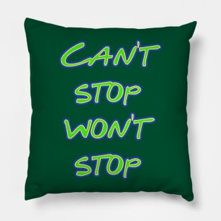 Can't Stop Won't Stop Pillow