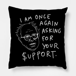 Bernie Sanders Meme - I Am Once Again Asking For Your Support Pillow