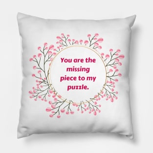 "You are the missing piece to my puzzle." Pillow