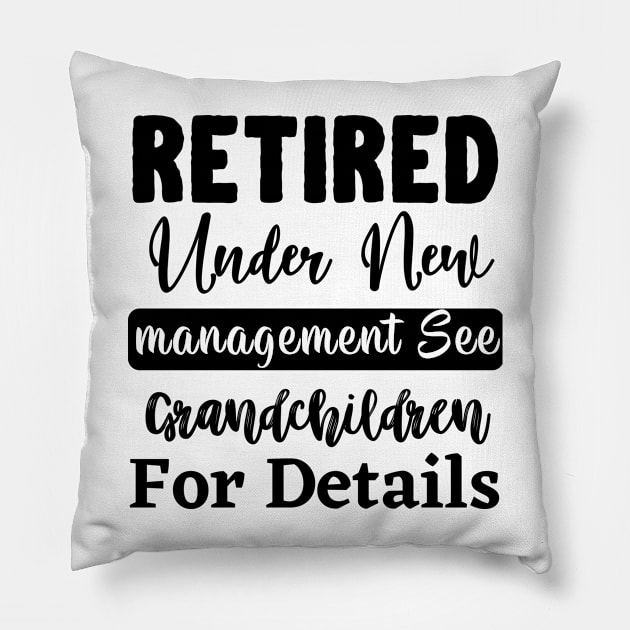 Retired Under New Management See Grandchildren For Details Pillow by styleandlife