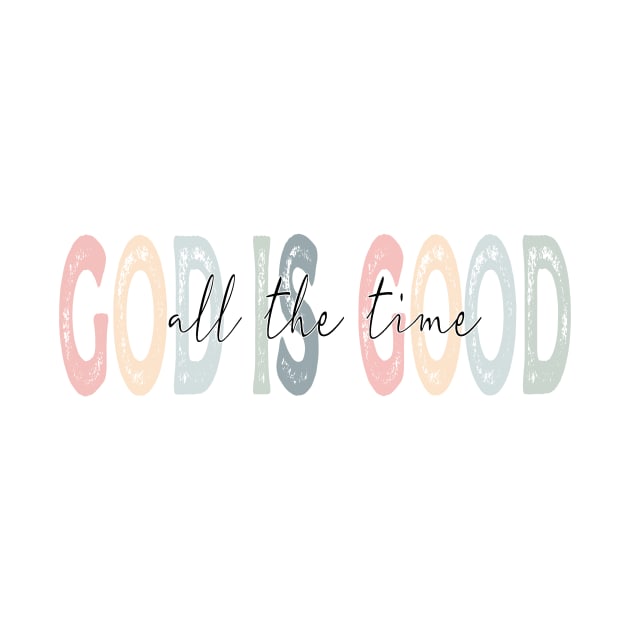 God Is Good All The Time by DigitalCreativeArt