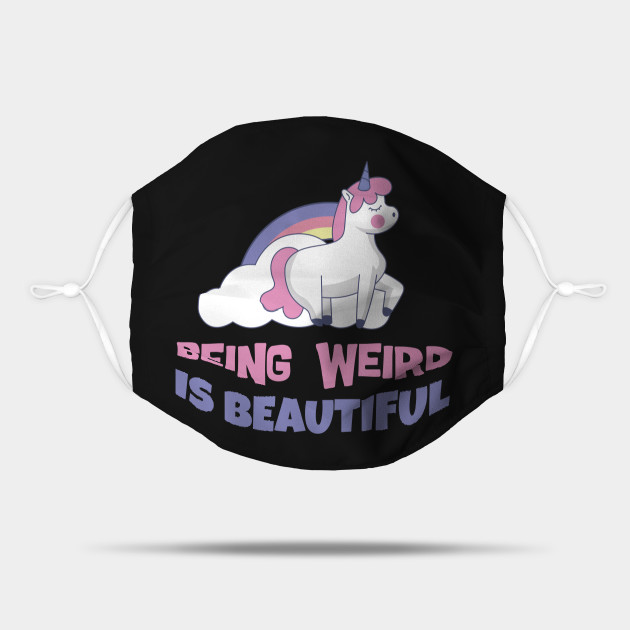 Being Weird Is Beautiful Unicorn Magic Mask Teepublic