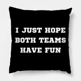 i just hope both teams have fun Pillow