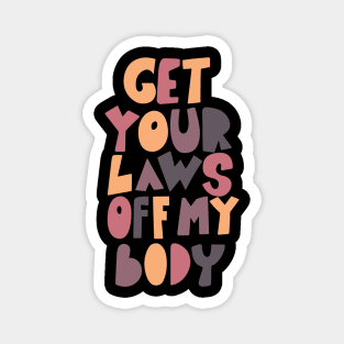 get your laws off my body Magnet