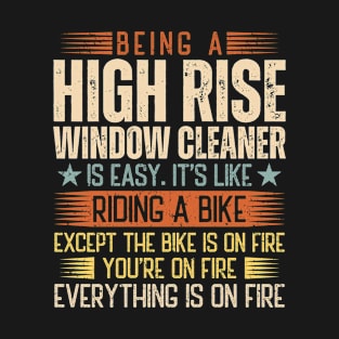 Being A High Rise Window Cleaner Is Easy T-Shirt