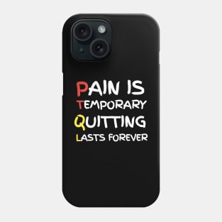 Pain Is Temporary Quitting Lasts Forever Phone Case