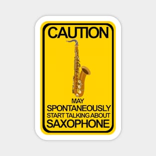 Caution May Spontaneously Start Talking About Saxophone Magnet