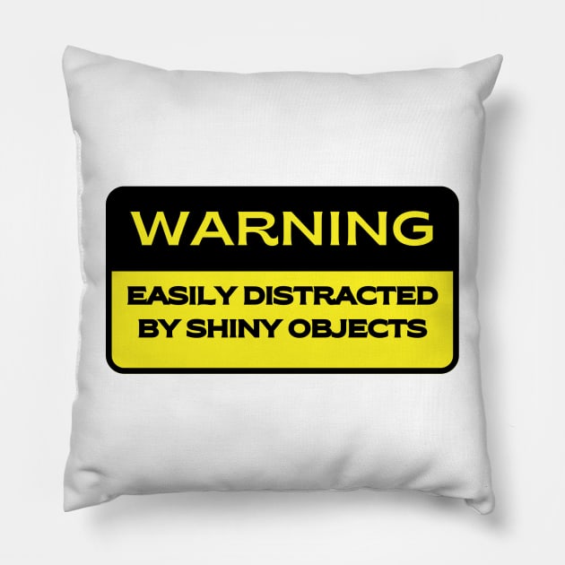 Caution.  Easily Distracted by Shiny Objects Pillow by FairyMay