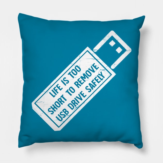 Life is too short to remove usb drive safely Pillow by Horisondesignz