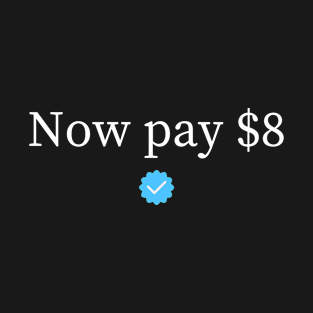 Now pay $8 T-Shirt