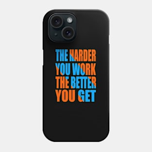 The harder you work the better you get Phone Case