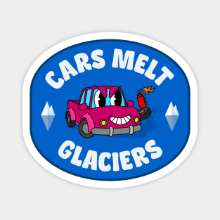 Cars Melt Glaciers - Cars Enable Climate Change Magnet