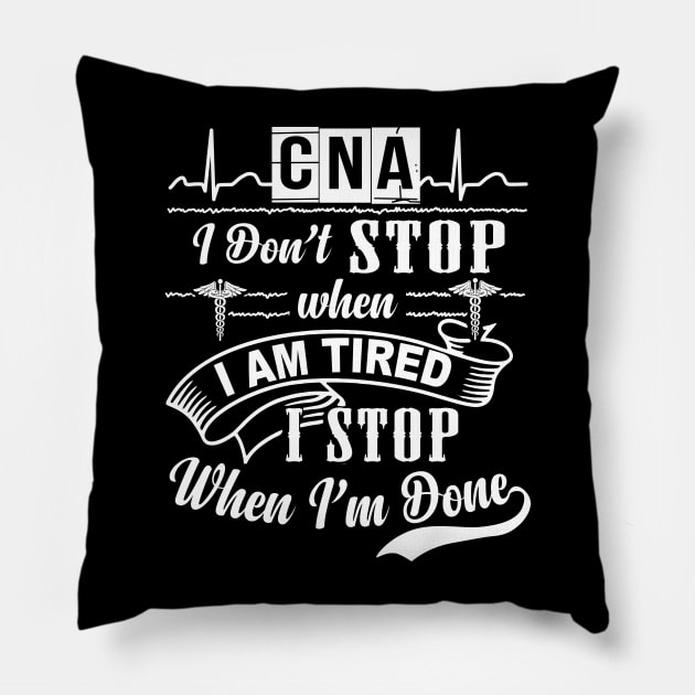 Cna I Stop When Im Done Pillow by isaacjjim