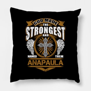 Anapaula Name T Shirt - God Found Strongest And Named Them Anapaula Gift Item Pillow