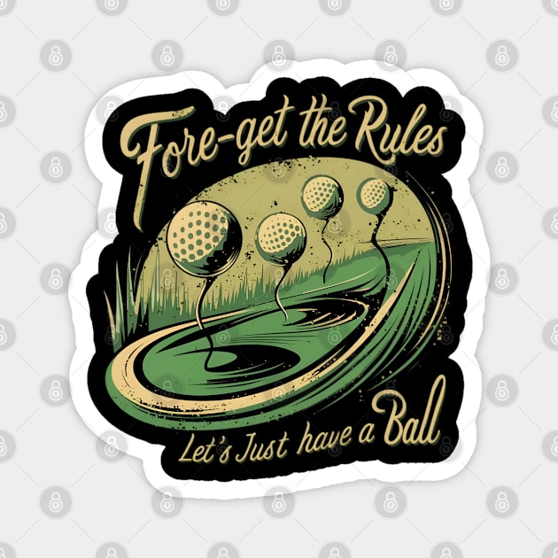 Fore-Get the Rules, Let's Just Have a Ball Magnet by CreationArt8