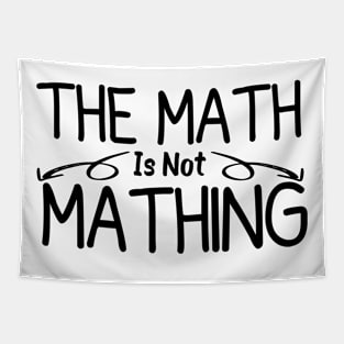 The Math is Not Mathing humor student Tapestry