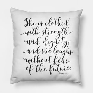 Proverbs 31:25 - She is clothed with strength and dignity Pillow