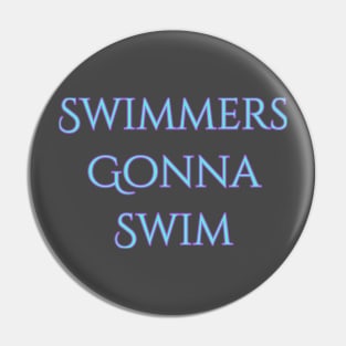 Swimmers gonna swim Pin