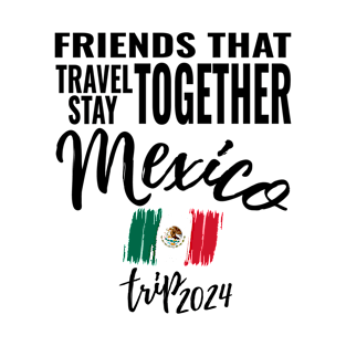 Friends That Travel Together Mexico Group Trip 2024 Vacation Fun Matching Design T-Shirt