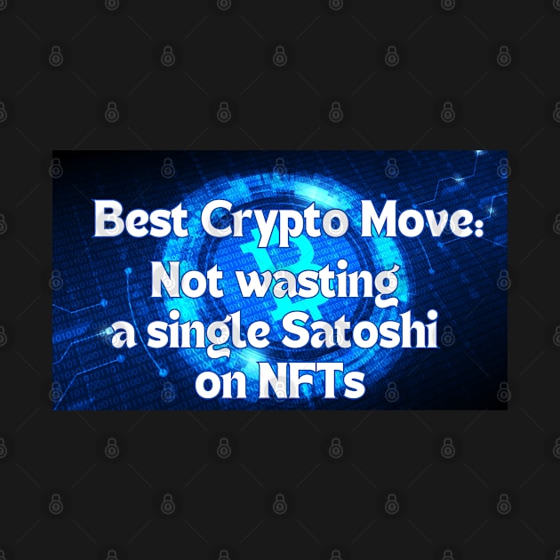 Best Crypto Move - NO NFTs T-Shirt by SailorsDelight