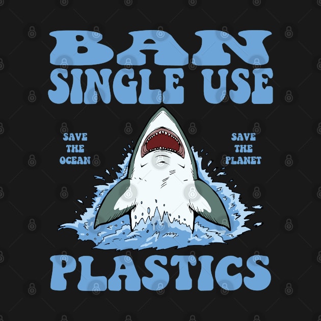 Ban Single Use Plastic, Save the Ocean , Save the Planet by Jas-Kei Designs