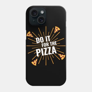 Do It For The Pizza Phone Case